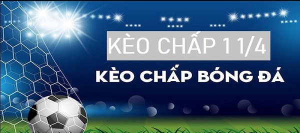 Kèo chấp 1/4 là gì? Kinh nghiệm đặt cược kèo chấp 0.25