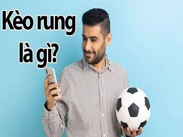 Kèo rung: Áp dụng những kinh nghiệm hiệu quả dễ dành chiến thắng