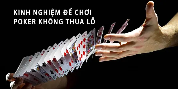 Kinh nghiệm chơi Poker giúp bạn tránh thua lỗ