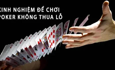 Kinh nghiệm chơi Poker giúp bạn tránh thua lỗ