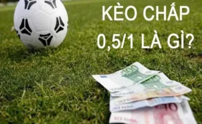 Kèo 0.5-1 là gì Những điều mà bạn chưa biết về kèo cược chấp 0.5-1